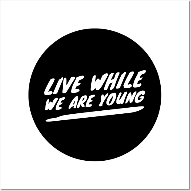 Live while we are young Wall Art by GMAT